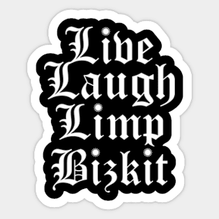 Live Laugh Limp Bizkit Sticker